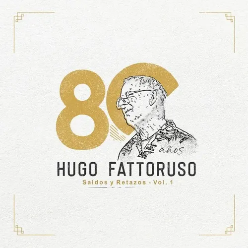 HUGO FATTORUSO - 80 AÑOS SALDOS Y RETAZOS VOL 1 | La Madriguera Libros